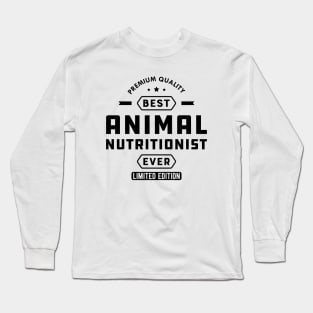 Animal Nutritionist - Best Animal Nutritionist Ever Long Sleeve T-Shirt